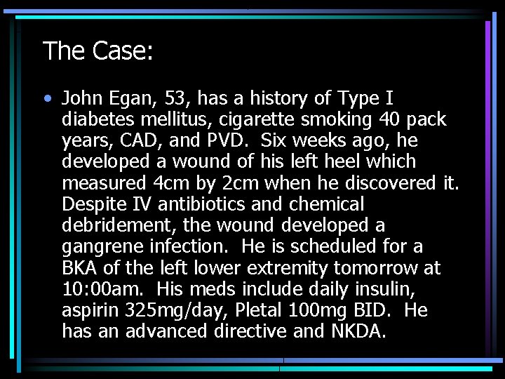 The Case: • John Egan, 53, has a history of Type I diabetes mellitus,