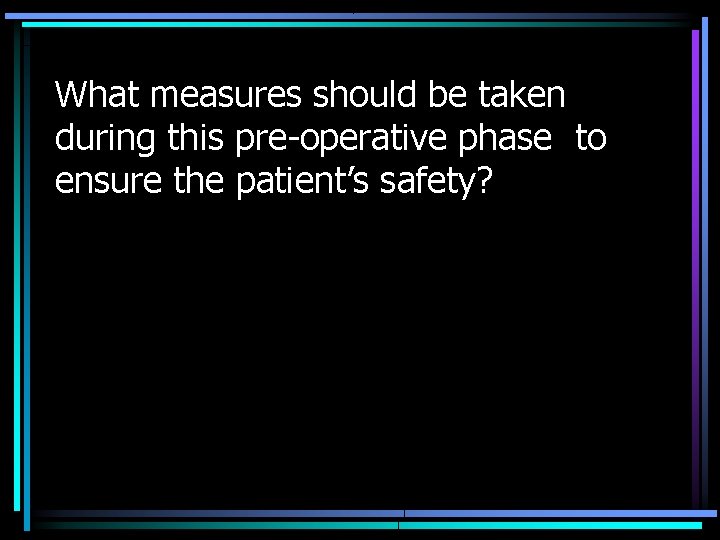 What measures should be taken during this pre-operative phase to ensure the patient’s safety?