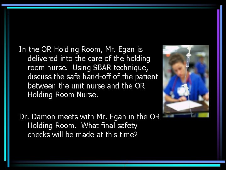In the OR Holding Room, Mr. Egan is delivered into the care of the