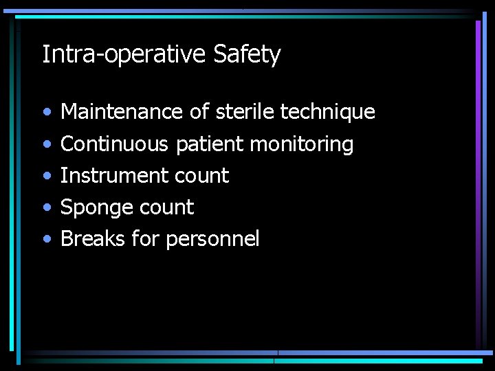 Intra-operative Safety • • • Maintenance of sterile technique Continuous patient monitoring Instrument count