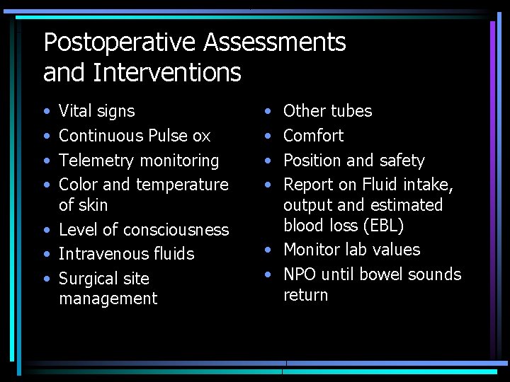 Postoperative Assessments and Interventions • • Vital signs Continuous Pulse ox Telemetry monitoring Color