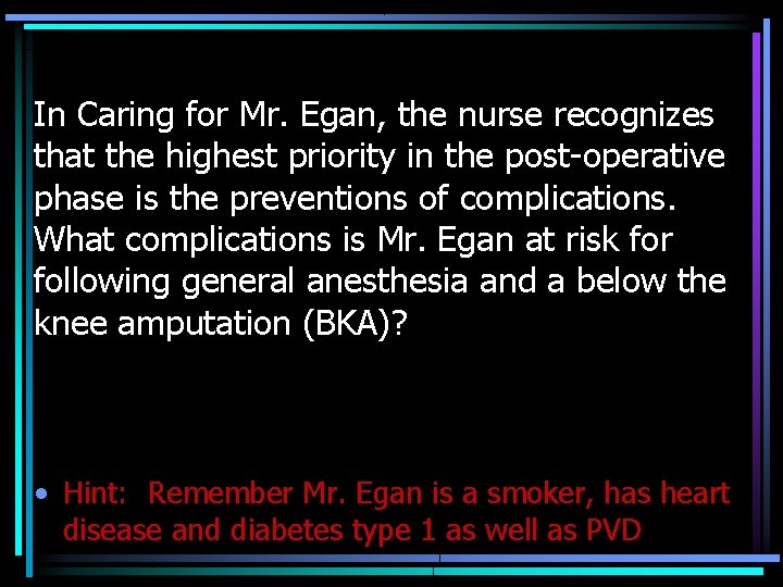 In Caring for Mr. Egan, the nurse recognizes that the highest priority in the