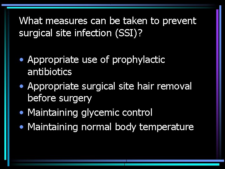 What measures can be taken to prevent surgical site infection (SSI)? • Appropriate use