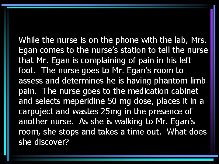 While the nurse is on the phone with the lab, Mrs. Egan comes to