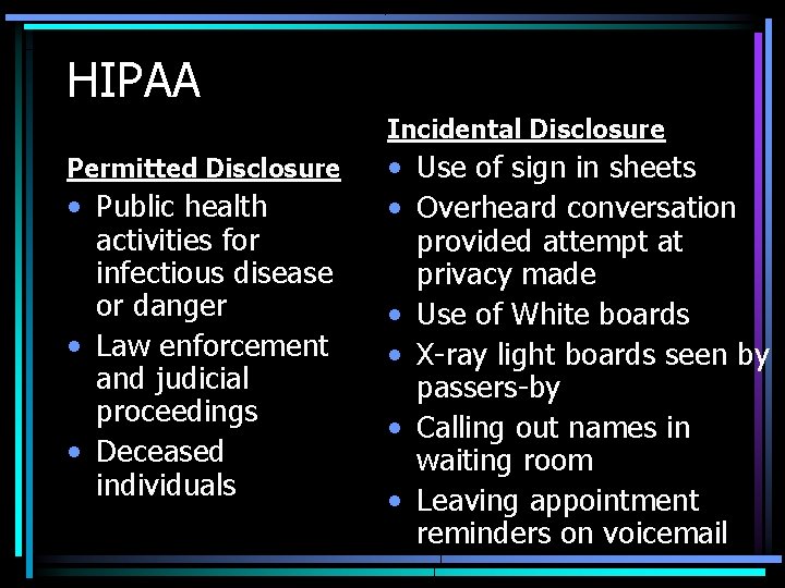 HIPAA Incidental Disclosure Permitted Disclosure • Public health activities for infectious disease or danger