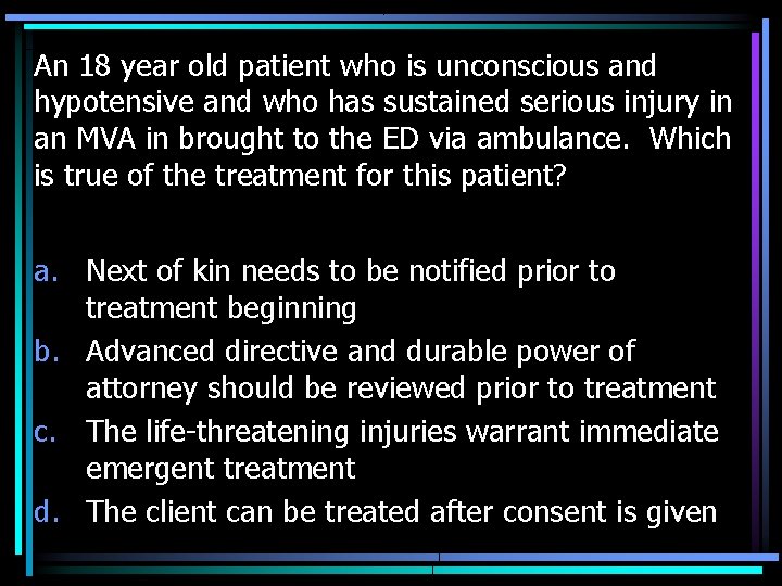 An 18 year old patient who is unconscious and hypotensive and who has sustained