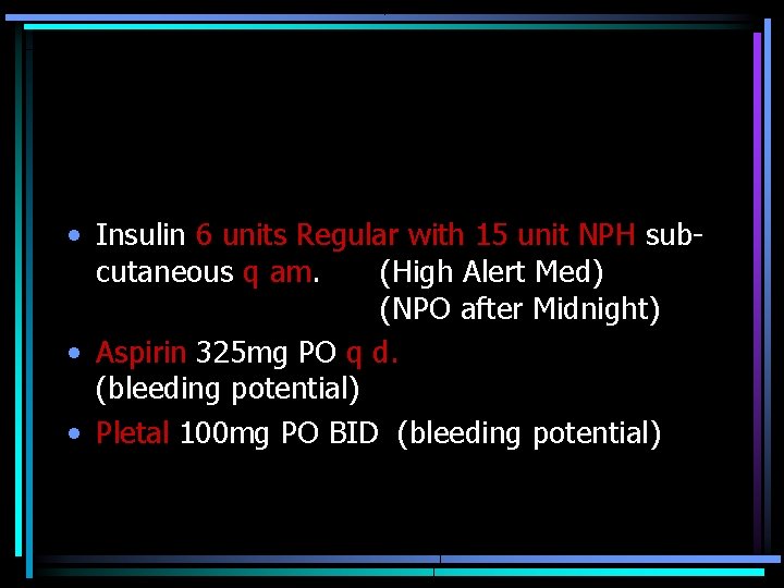  • Insulin 6 units Regular with 15 unit NPH subcutaneous q am. (High