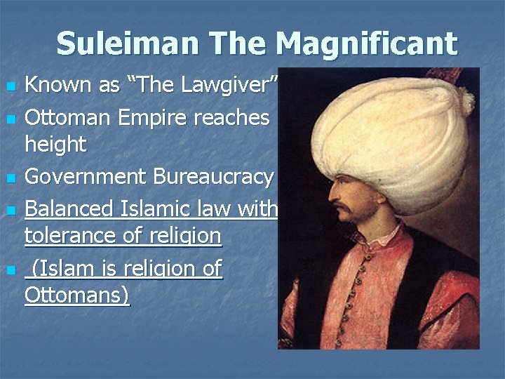 Suleiman The Magnificant n n n Known as “The Lawgiver” Ottoman Empire reaches height Suleiman The Magnificant n n n Known as “The Lawgiver” Ottoman Empire reaches height
