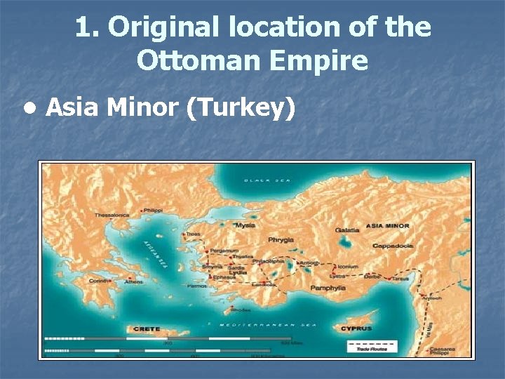 1. Original location of the Ottoman Empire • Asia Minor (Turkey) 1. Original location of the Ottoman Empire • Asia Minor (Turkey)