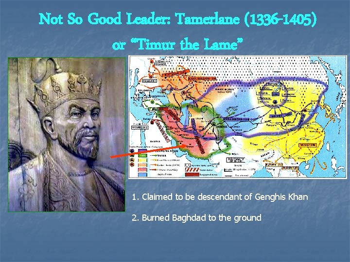 Not So Good Leader: Tamerlane (1336 -1405) or “Timur the Lame” 1. Claimed to Not So Good Leader: Tamerlane (1336 -1405) or “Timur the Lame” 1. Claimed to