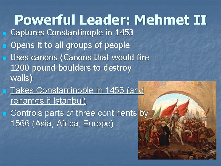 Powerful Leader: Mehmet II n n n Captures Constantinople in 1453 Opens it to Powerful Leader: Mehmet II n n n Captures Constantinople in 1453 Opens it to