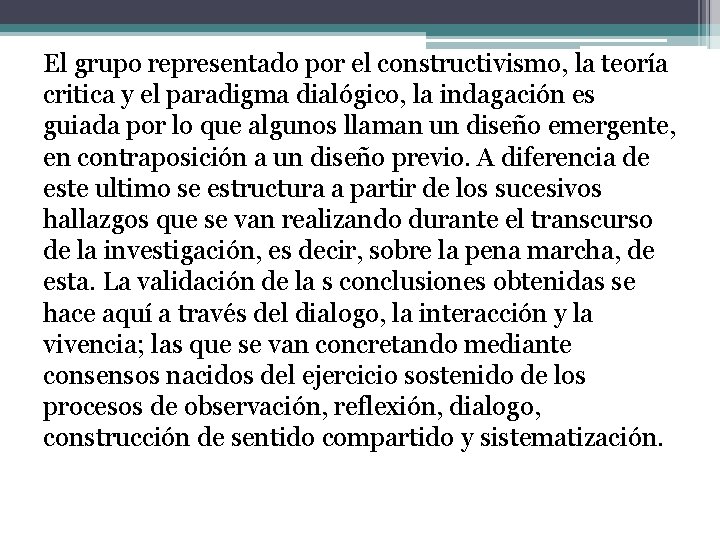 El grupo representado por el constructivismo, la teoría critica y el paradigma dialógico, la