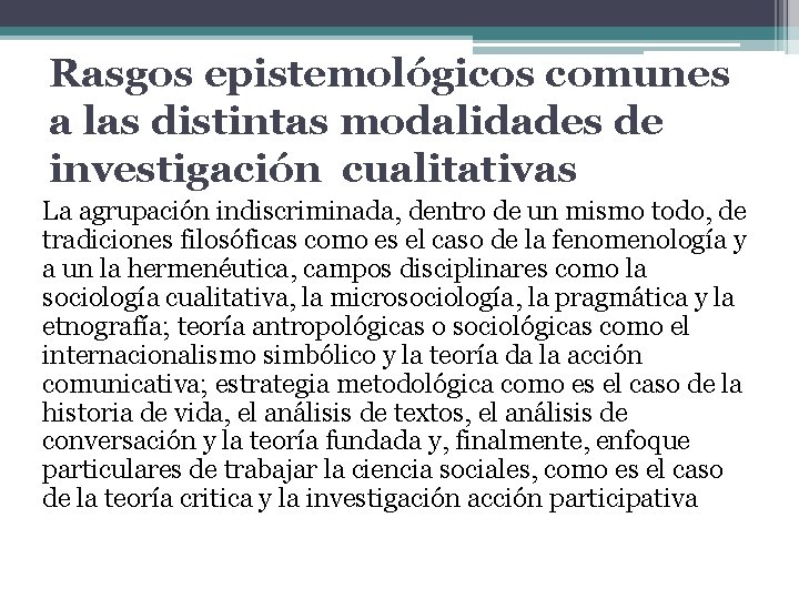 Rasgos epistemológicos comunes a las distintas modalidades de investigación cualitativas La agrupación indiscriminada, dentro