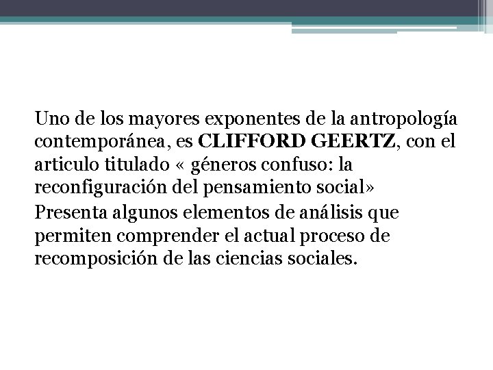 Uno de los mayores exponentes de la antropología contemporánea, es CLIFFORD GEERTZ, con el