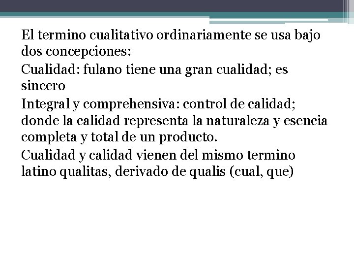 El termino cualitativo ordinariamente se usa bajo dos concepciones: Cualidad: fulano tiene una gran