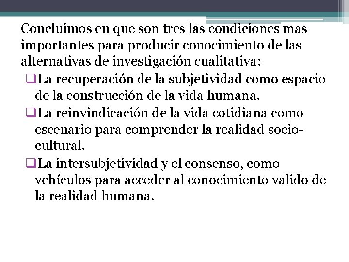 Concluimos en que son tres las condiciones mas importantes para producir conocimiento de las