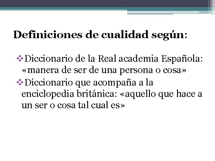 Definiciones de cualidad según: v. Diccionario de la Real academia Española: «manera de ser