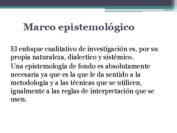 Marco epistemológico El enfoque cualitativo de investigación es, por su propia naturaleza, dialectico y