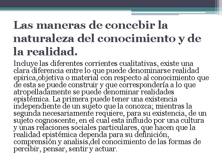 Las maneras de concebir la naturaleza del conocimiento y de la realidad. Incluye las