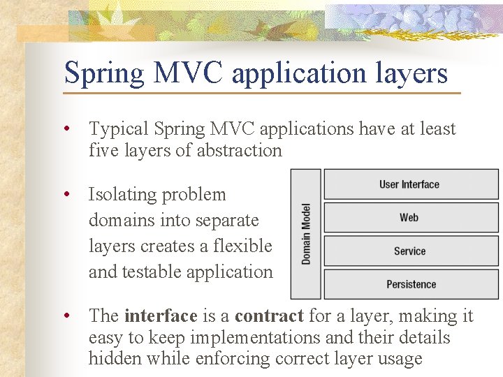 Spring MVC application layers • Typical Spring MVC applications have at least five layers