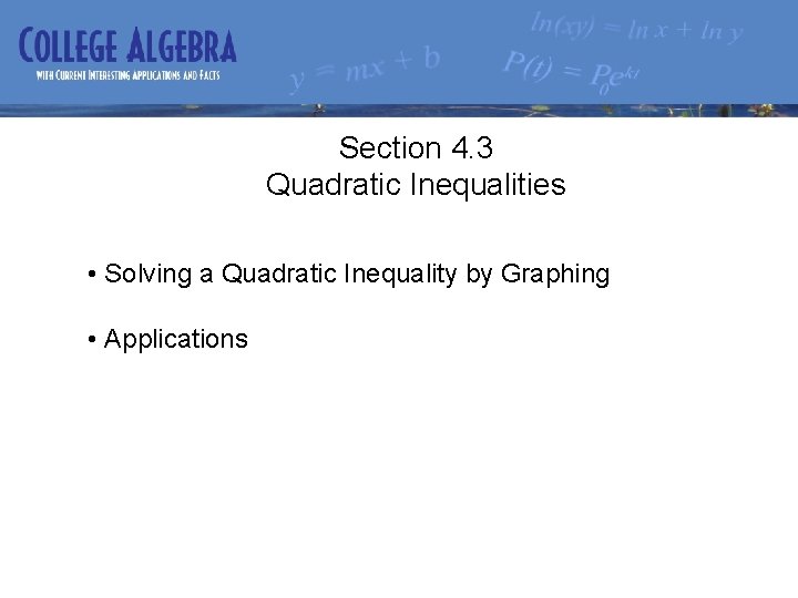 Section 4. 3 Quadratic Inequalities • Solving a Quadratic Inequality by Graphing • Applications
