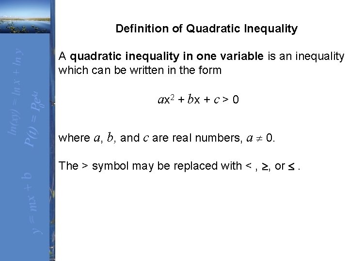 Definition of Quadratic Inequality A quadratic inequality in one variable is an inequality which