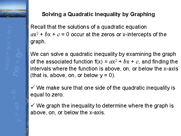 Solving a Quadratic Inequality by Graphing Recall that the solutions of a quadratic equation