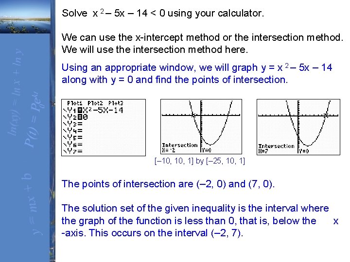 Solve x 2 – 5 x – 14 < 0 using your calculator. We