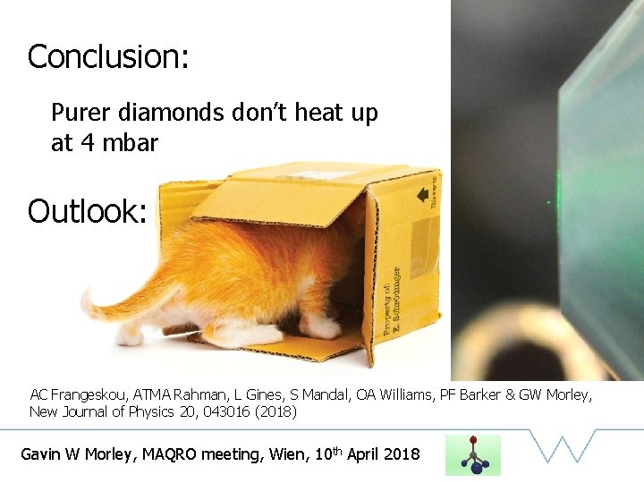 Conclusion: Purer diamonds don’t heat up at 4 mbar Outlook: AC Frangeskou, ATMA Rahman,