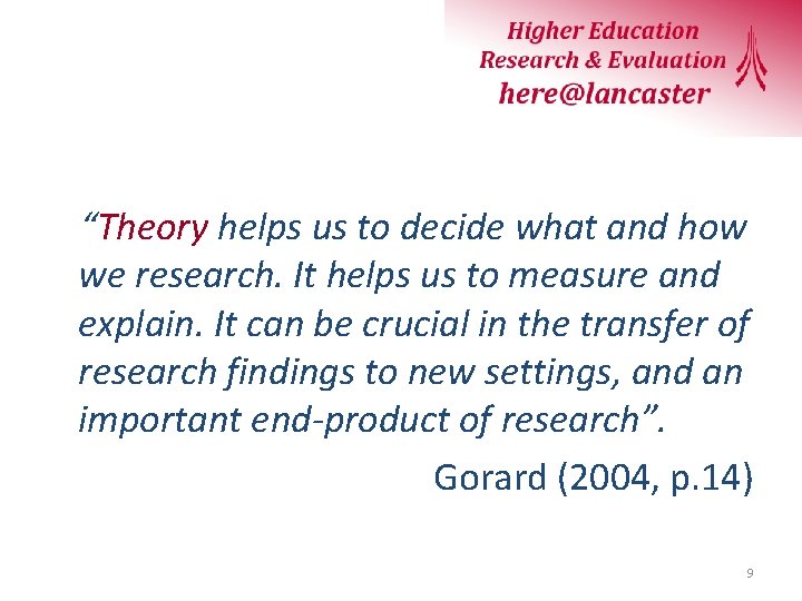 “Theory helps us to decide what and how we research. It helps us to