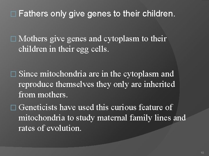 � Fathers only give genes to their children. � Mothers give genes and cytoplasm