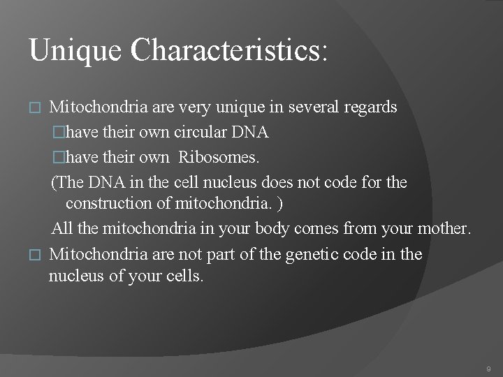 Unique Characteristics: Mitochondria are very unique in several regards �have their own circular DNA