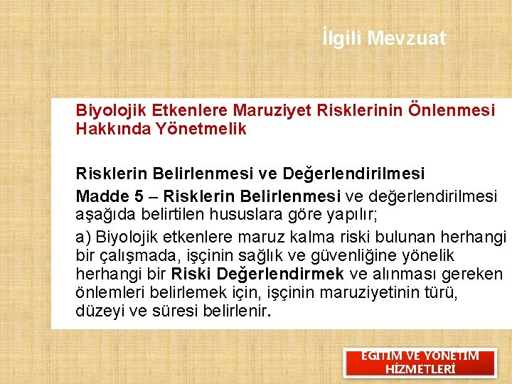 İlgili Mevzuat Biyolojik Etkenlere Maruziyet Risklerinin Önlenmesi Hakkında Yönetmelik Risklerin Belirlenmesi ve Değerlendirilmesi Madde