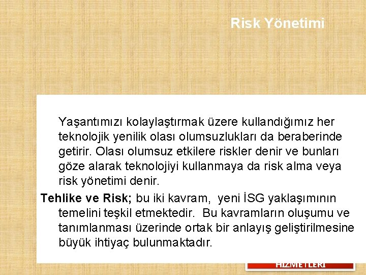 Risk Yönetimi Yaşantımızı kolaylaştırmak üzere kullandığımız her teknolojik yenilik olası olumsuzlukları da beraberinde getirir.