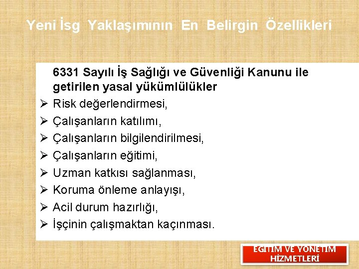 Yeni İsg Yaklaşımının En Belirgin Özellikleri Ø Ø Ø Ø 6331 Sayılı İş Sağlığı