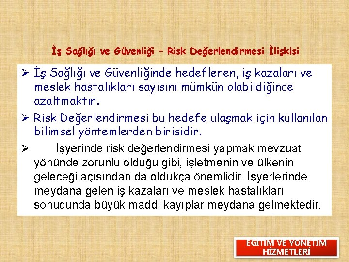 İş Sağlığı ve Güvenliği – Risk Değerlendirmesi İlişkisi Ø İş Sağlığı ve Güvenliğinde hedeflenen,