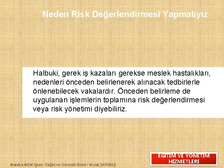 Neden Risk Değerlendirmesi Yapmalıyız Halbuki, gerek iş kazaları gerekse meslek hastalıkları, nedenleri önceden belirlenerek
