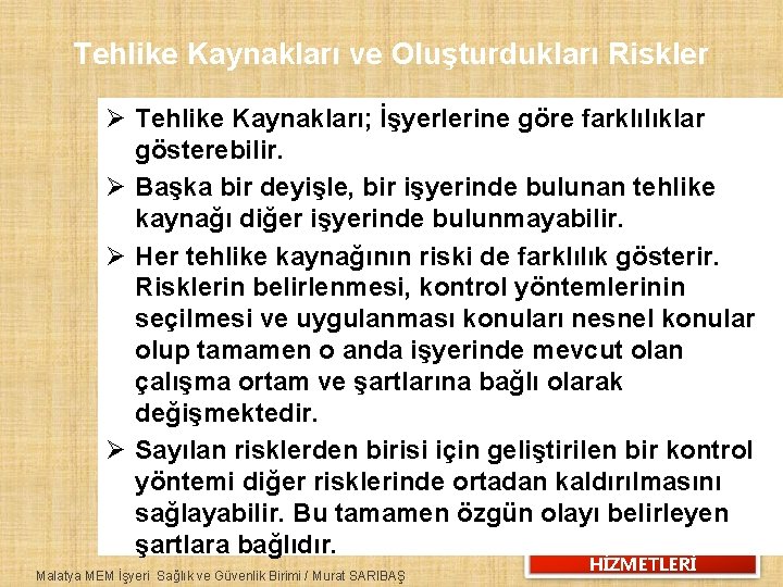 Tehlike Kaynakları ve Oluşturdukları Riskler Ø Tehlike Kaynakları; İşyerlerine göre farklılıklar gösterebilir. Ø Başka