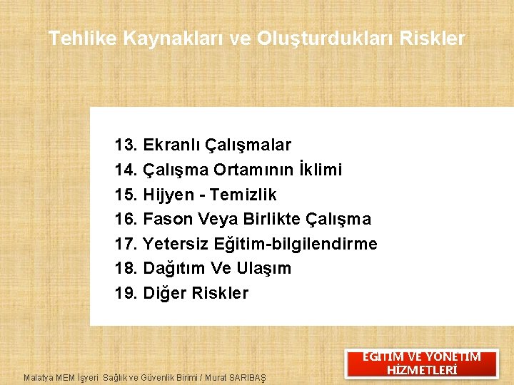 Tehlike Kaynakları ve Oluşturdukları Riskler 13. Ekranlı Çalışmalar 14. Çalışma Ortamının İklimi 15. Hijyen