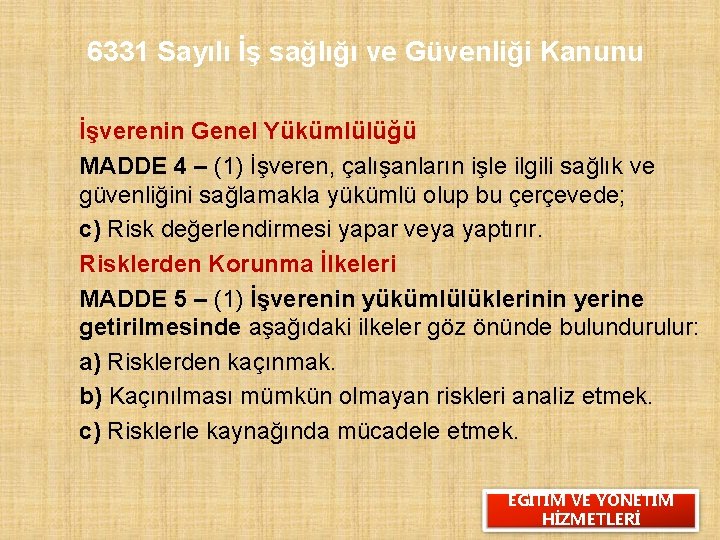 6331 Sayılı İş sağlığı ve Güvenliği Kanunu İşverenin Genel Yükümlülüğü MADDE 4 – (1)