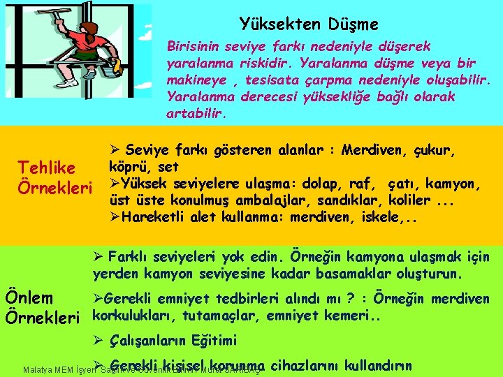 Yüksekten Düşme Birisinin seviye farkı nedeniyle düşerek yaralanma riskidir. Yaralanma düşme veya bir makineye