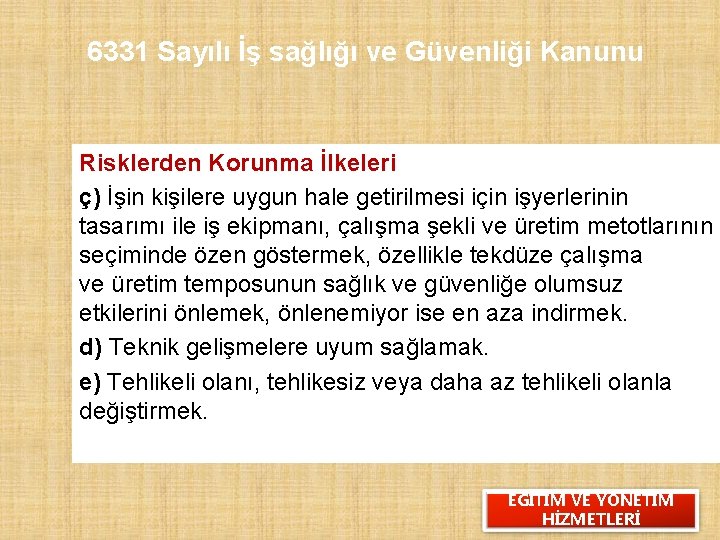 6331 Sayılı İş sağlığı ve Güvenliği Kanunu Risklerden Korunma İlkeleri ç) İşin kişilere uygun