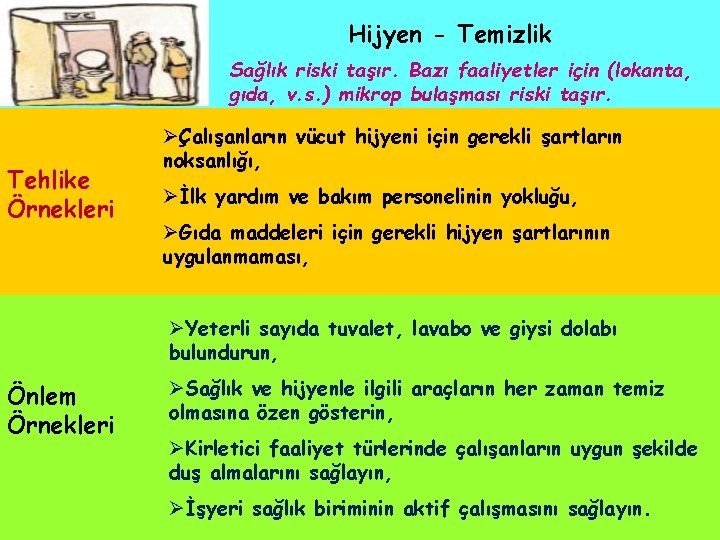 Hijyen - Temizlik Sağlık riski taşır. Bazı faaliyetler için (lokanta, gıda, v. s. )