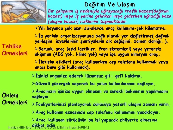 Dağıtım Ve Ulaşım Bir çalışanın iş nedeniyle uğrayacağı trafik kazası(dağıtım kazası) veya iş yerine