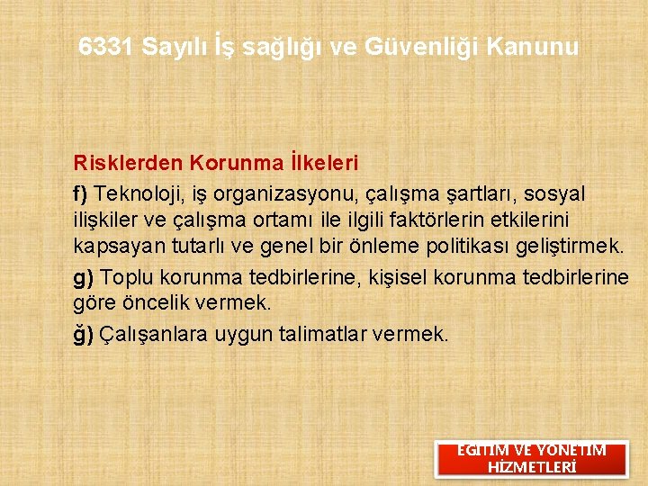 6331 Sayılı İş sağlığı ve Güvenliği Kanunu Risklerden Korunma İlkeleri f) Teknoloji, iş organizasyonu,