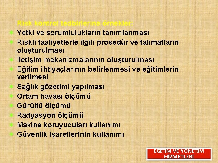 Risk kontrol tedbirlerine örnekler: ¬ Yetki ve sorumlulukların tanımlanması ¬ Riskli faaliyetlerle ilgili prosedür