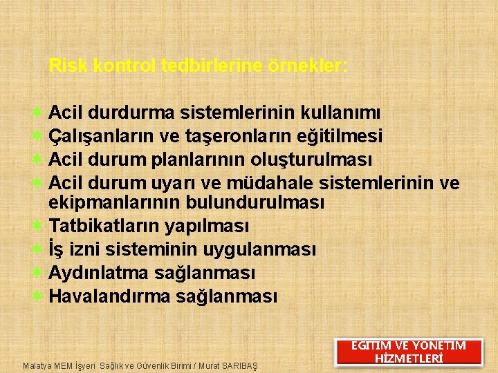 Risk kontrol tedbirlerine örnekler: ¬ Acil durdurma sistemlerinin kullanımı ¬ Çalışanların ve taşeronların eğitilmesi