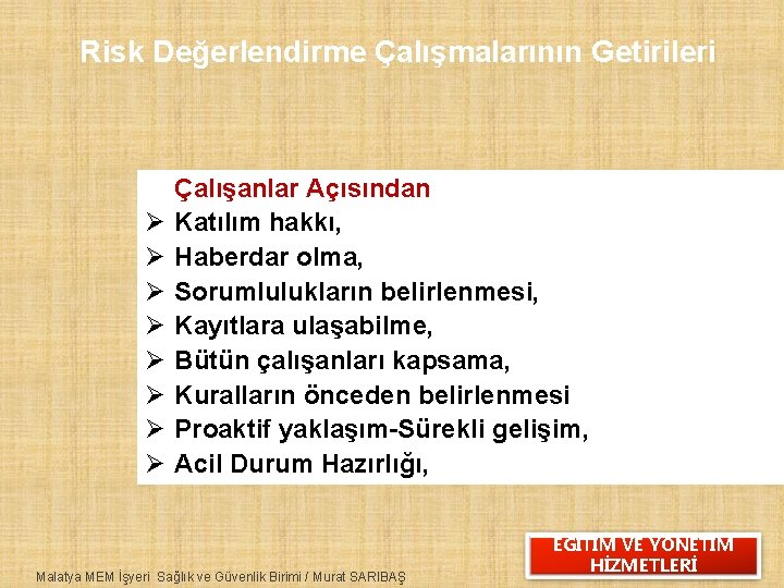 Risk Değerlendirme Çalışmalarının Getirileri Ø Ø Ø Ø Çalışanlar Açısından Katılım hakkı, Haberdar olma,