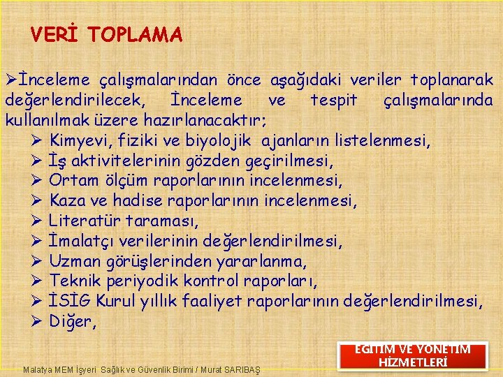 VERİ TOPLAMA Øİnceleme çalışmalarından önce aşağıdaki veriler toplanarak değerlendirilecek, İnceleme ve tespit çalışmalarında kullanılmak