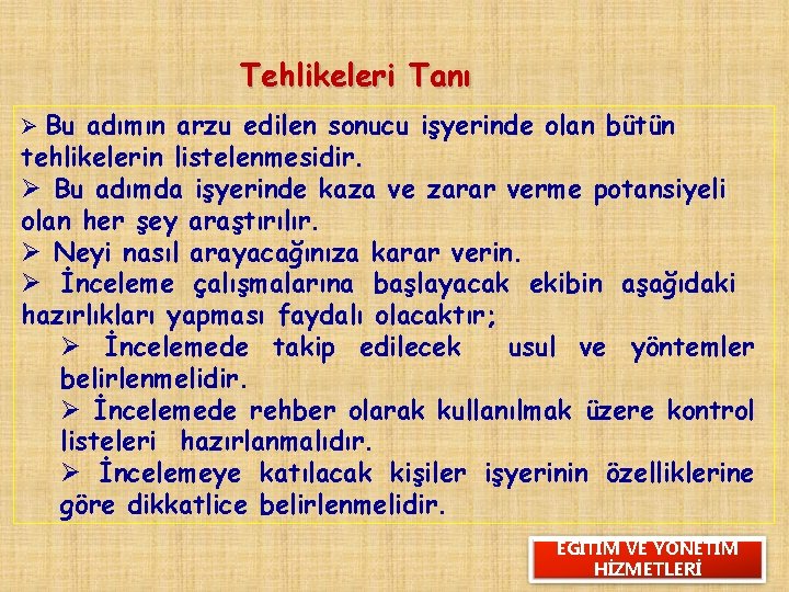 Tehlikeleri Tanı Ø Bu adımın arzu edilen sonucu işyerinde olan bütün tehlikelerin listelenmesidir. Ø